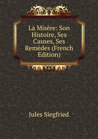 La Misere: Son Histoire, Ses Causes, Ses Remedes (French Edition)