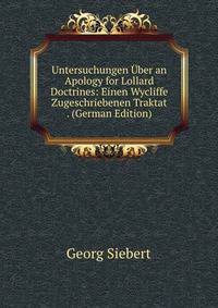 Untersuchungen Uber an Apology for Lollard Doctrines: Einen Wycliffe Zugeschriebenen Traktat . (German Edition)