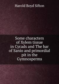 Some characters of Xylem tissue in Cycads and The bar of Sanio and primordial pit in the Gymnosperms