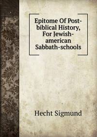 Epitome Of Post-biblical History, For Jewish-american Sabbath-schools