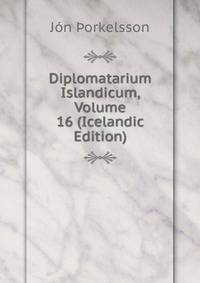 Diplomatarium Islandicum, Volume 16 (Icelandic Edition)