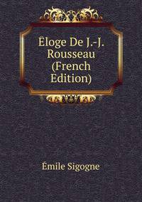Eloge De J.-J. Rousseau (French Edition)