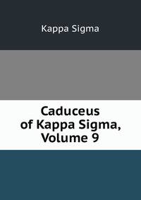 Caduceus of Kappa Sigma, Volume 9