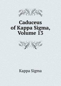 Caduceus of Kappa Sigma, Volume 13