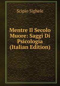 Mentre Il Secolo Muore: Saggi Di Psicologia (Italian Edition)