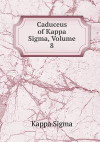 Caduceus of Kappa Sigma, Volume 8