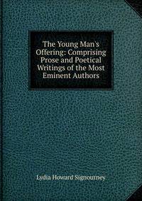 The Young Man's Offering: Comprising Prose and Poetical Writings of the Most Eminent Authors