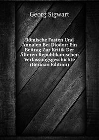Romische Fasten Und Annalen Bei Diodor: Ein Beitrag Zur Kritik Der Alteren Republikanischen Verfassungsgeschichte (German Edition)