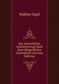 Der Gewerbliche Arbeitsvertrag Nach Dem Burgerlichen Gesetzbuch (German Edition)