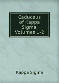 Caduceus of Kappa Sigma, Volumes 1-2