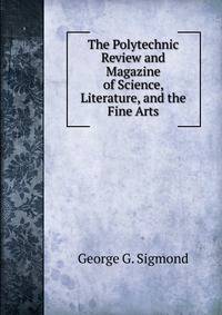 The Polytechnic Review and Magazine of Science, Literature, and the Fine Arts