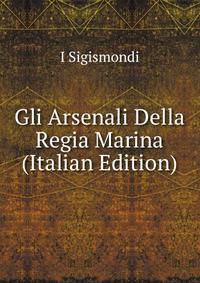 Gli Arsenali Della Regia Marina (Italian Edition)