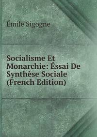 Socialisme Et Monarchie: Essai De Synthese Sociale (French Edition)