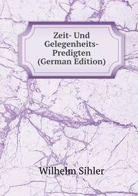 Zeit- Und Gelegenheits-Predigten (German Edition)