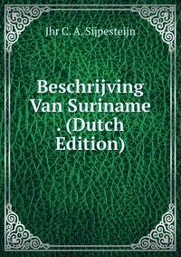 Beschrijving Van Suriname . (Dutch Edition)