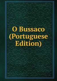 O Bussaco (Portuguese Edition)