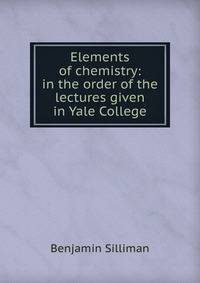 Elements of chemistry: in the order of the lectures given in Yale College