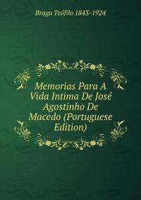 Memorias Para A Vida Intima De Jose Agostinho De Macedo (Portuguese Edition)