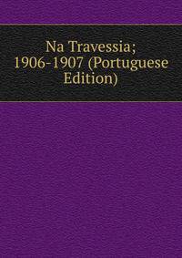 Na Travessia; 1906-1907 (Portuguese Edition)