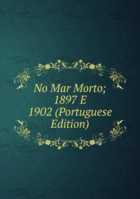 No Mar Morto; 1897 E 1902 (Portuguese Edition)