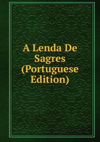 A Lenda De Sagres (Portuguese Edition)