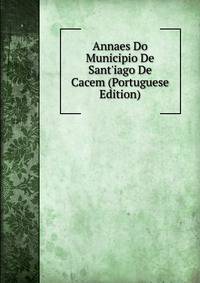 Annaes Do Municipio De Sant'iago De Cacem (Portuguese Edition)