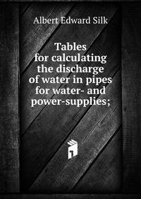 Tables for calculating the discharge of water in pipes for water- and power-supplies;