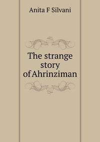 The strange story of Ahrinziman