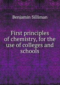 First principles of chemistry, for the use of colleges and schools