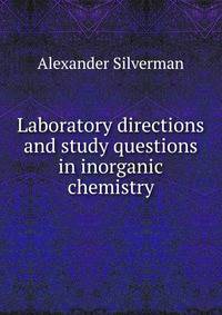 Laboratory directions and study questions in inorganic chemistry