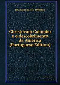 Christovam Colombo e o descobrimento da America (Portuguese Edition)