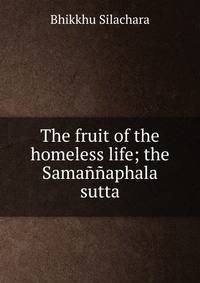 The fruit of the homeless life; the Samannaphala sutta