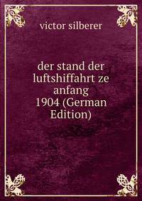 der stand der luftshiffahrt ze anfang 1904 (German Edition)