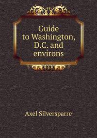 Guide to Washington, D.C. and environs