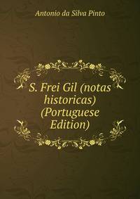 S. Frei Gil (notas historicas) (Portuguese Edition)