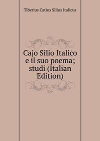 Cajo Silio Italico e il suo poema; studi (Italian Edition)
