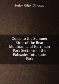 Guide to the Summer Birds of the Bear Mountain and Harriman Park Sections of the Palisades Interstate Park