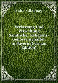 Verfassung Und Verwaltung Samtlicher Religions-Genossenschaften in Bayern (German Edition)