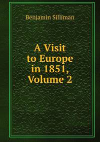A Visit to Europe in 1851, Volume 2
