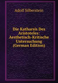 Die Katharsis Des Aristoteles: Aesthetisch-Kritische Untersuchung (German Edition)