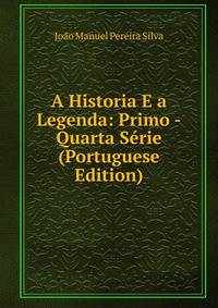 A Historia E a Legenda: Primo -Quarta Serie (Portuguese Edition)