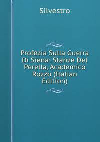 Profezia Sulla Guerra Di Siena: Stanze Del Perella, Academico Rozzo (Italian Edition)