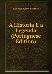 A Historia E a Legenda (Portuguese Edition)