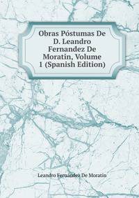 Obras Postumas De D. Leandro Fernandez De Moratin, Volume 1 (Spanish Edition)