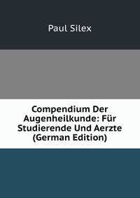 Compendium Der Augenheilkunde: Fur Studierende Und Aerzte (German Edition)