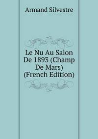 Le Nu Au Salon De 1893 (Champ De Mars) (French Edition)