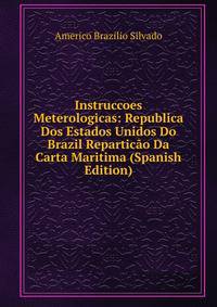 Instruccoes Meterologicas: Republica Dos Estados Unidos Do Brazil Reparticao Da Carta Maritima (Spanish Edition)