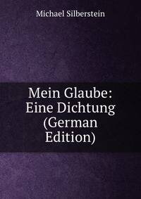 Mein Glaube: Eine Dichtung (German Edition)