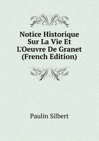 Notice Historique Sur La Vie Et L'Oeuvre De Granet (French Edition)