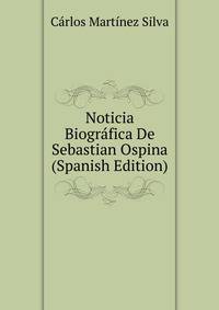 Noticia Biografica De Sebastian Ospina (Spanish Edition)